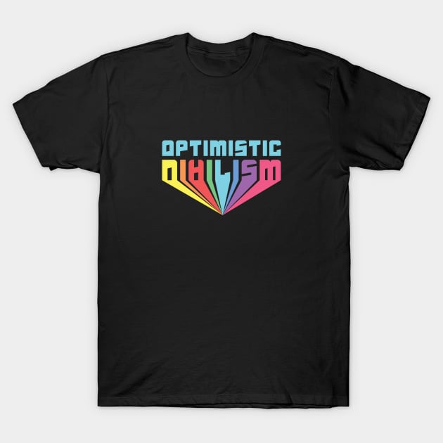 Optimistic Nihilism T-Shirt by passivemoth